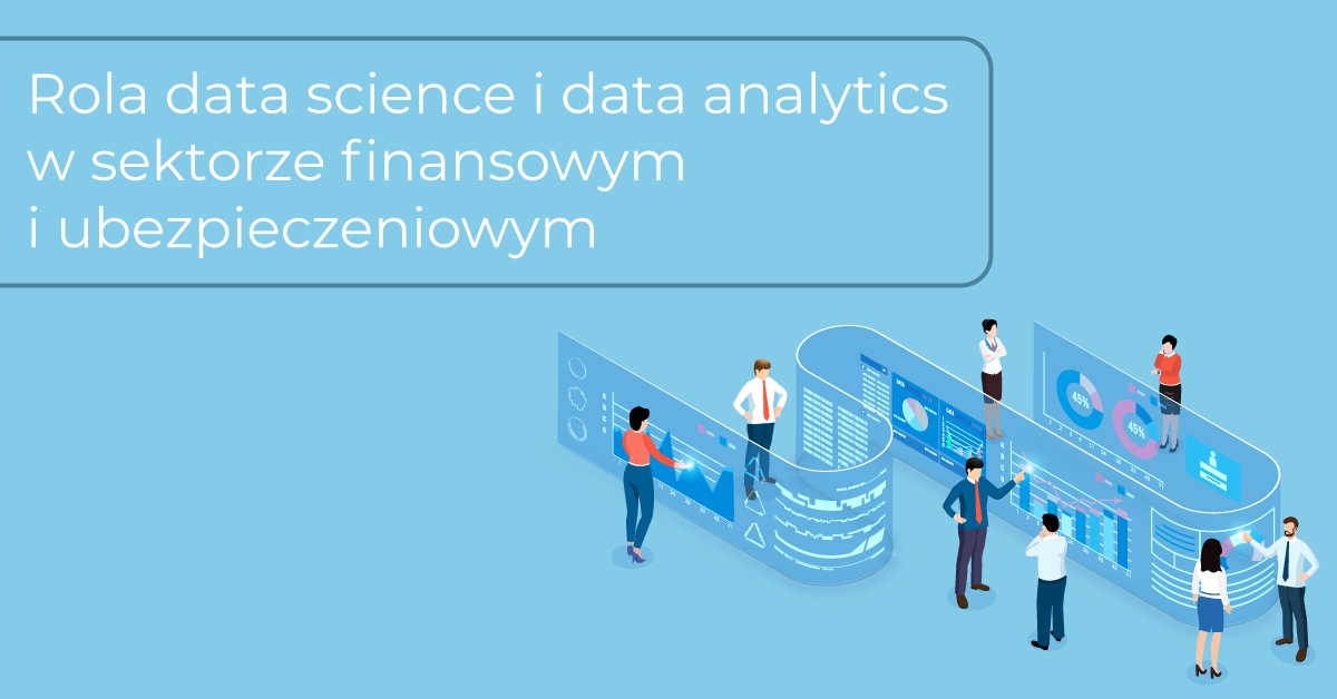 Rola data science i data analytics w sektorze finansowym i ubezpieczeniowym